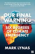 Our Final Warning Six Degrees of Climate Emergency