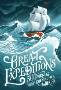 Great Expeditions: 50 Journeys That Changed Our World