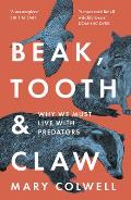 Beak Tooth & Claw Why We Must Live With Predators