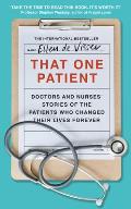 That One Patient Doctors & Nurses Stories of the Patients Who Changed Their Lives Forever