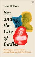 Sex & the City of Ladies Rewriting History with Cleopatra Lucrezia Borgia & Catherine the Great