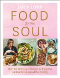 Food for the Soul Over 80 Delicious Recipes to Help You Fall Back in Love with Cooking