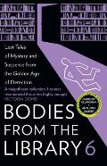 Bodies from the Library 6: Lost Tales of Mystery and Suspense from the Golden Age of Detection