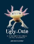 Ugly Cute What Misunderstood Animals Can Teach Us About Life
