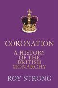 Coronation A History of the British Monarchy