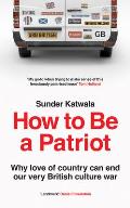 How to Be a Patriot: Why Love of Country Can End Our Very British Culture War