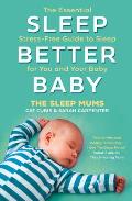 Sleep Better Baby The Essential Stress Free Guide to Sleep for You & Your Baby