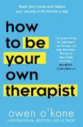 How to Be Your Own Therapist Boost your mood & reduce your anxiety in 10 minutes a day