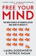 Free Your Mind: The New World of Manipulation and How to Resist It