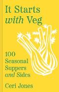 It Starts with Veg: 100 Seasonal Suppers and Sides