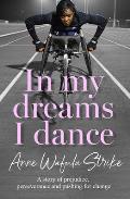 In My Dreams I Dance: A Story of Prejudice, Perseverance and Pushing for Change