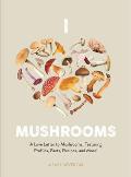 I Heart Mushrooms: A Love Letter to Mushrooms
