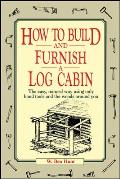 How to Build & Furnish a Log Cabin The Easy Natural Way Using Only Hand Tools & the Woods Around You