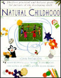 Natural Childhood The First Practical & Holistic Guide For Parents of the Developing Child