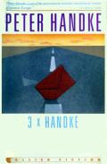 3 x Handke: The Goalie's Anxiety at the Penalty Kick / Short Letter, Long Farewell / A Sorrow Beyond Dreams