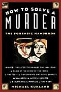 How To Solve A Murder The Forensic Handbook