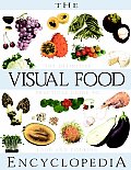 Visual Food Encyclopedia The Definitive Practical Guide to Food & Cooking