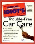 Complete Idiots Guide To Trouble Free Car Care