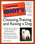 Complete Idiots Guide To Choosing Training & Raising a Dog