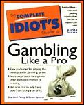 Complete Idiots Guide To Gambling Like a Pro 1st Edition