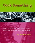 Cook Something Simple Recipes & Sound Advice to Bring Good Food into Your Fabulous Lifestyle