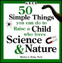 50 Simple Things You Can Do To Raise A Child Who Loves Science & Nature