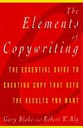 Elements of Copywriting The Essential Guide to Creating Copy That Gets the Res