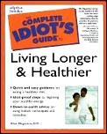 Complete Idiots Guide To Living Longer & Healthier