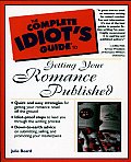 Complete Idiots Guide To Getting Your Romance Published