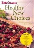 Betty Crockers Healthy New Choices A Fresh Approach to Eating Well