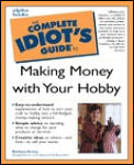 Complete Idiots Guide To Making Money With Your Hobby