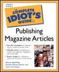 Complete Idiots Guide to Publishing Magazine Articles
