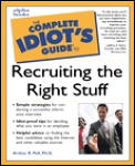 Complete Idiots Guide To Recruiting The Right Stuff