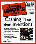 Complete Idiots Guide to Cashing in on Your Inventions