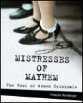 Mistresses Of Mayhem The Book Of Women Criminals