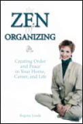 Zen Of Organizing Creating Order & Peace In Your Home Career & Life