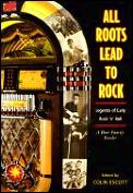 All Roots Lead To Rock Legends of Early Rock n Roll A Bear Family Reader