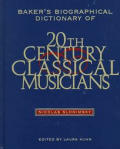 Bakers Biographical Dictionary Of Twentieth Century Classical Muscians