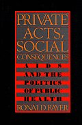 Private acts social consequences AIDS & the politics of public health