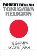 Tokugawa Religion The Cultural Roots of Modern Japan