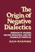 Origin Of Negative Dialectics Theodor W