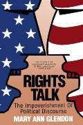 Rights Talk The Impoverishment of Political Discourse