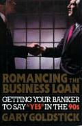Romancing the Business Loan: Getting Your Banker to Say 'Yes' in the 90s