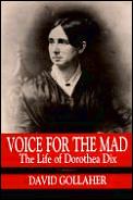 Voice For The Mad Life Of Dorothea Dix