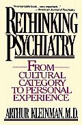 Rethinking Psychiatry: From Cultural Category to Personal Experience
