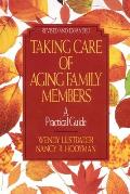 Taking Care of Aging Family Members, Rev. Ed.: A Practical Guide