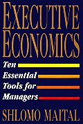 Executive Economics Ten Tools for Business Decision Makers