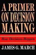 Primer on Decision Making How Decisions Happen