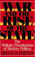 War & the Rise of the State The Military Foundations of Modern Politics