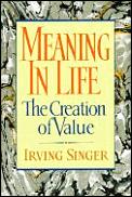 Meaning In Life The Creation Of Value